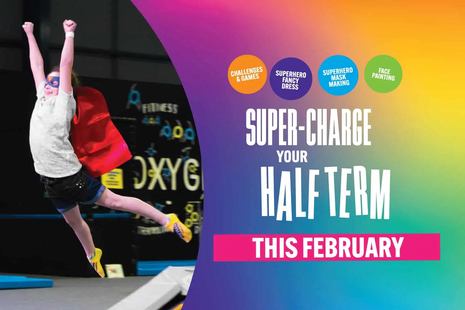 SUPER-CHARGE your February Half Term